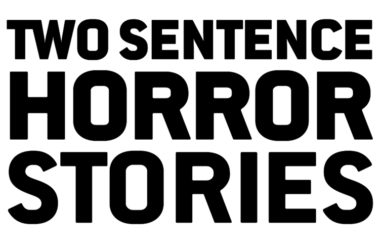 Two Sentence Horror Stories