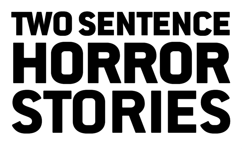 Two Sentence Horror Stories