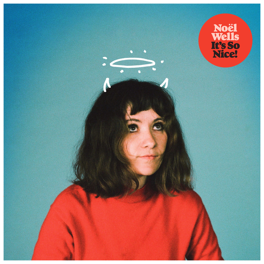 Noël Wells - It's So Nice!