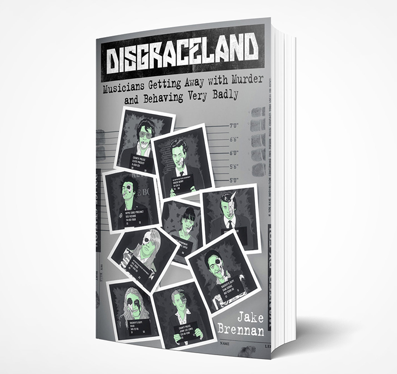 Disgraceland: Musicians Getting Away with Murder and Behaving Very Badly