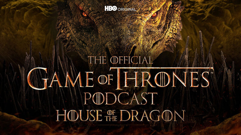 The Official Game of Thrones Podcast: House of the Dragon